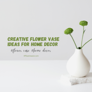 Read more about the article 10 Creative Flower Vase Ideas for Home decor