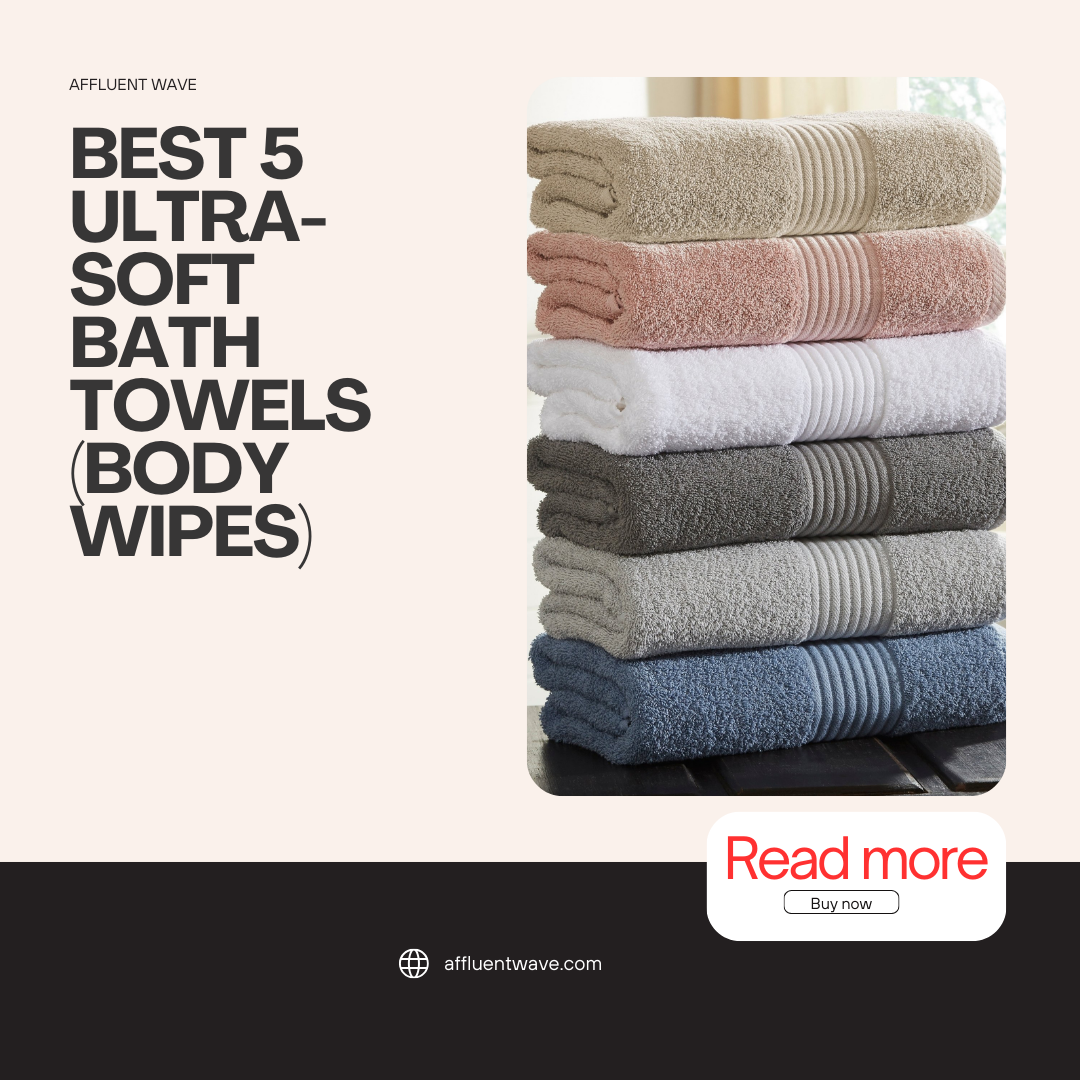 Read more about the article Best 5 Ultra-Soft Bath Towels (Body wipes): A Luxe Essential