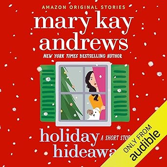 Holiday Hideaway: A Short Story by Mary Kay Andrews – A heartwarming Christmas audiobook available on Audible.