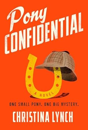 Cover of Pony Confidential by Christina Lynch, a mystery novel featuring a grumpy pony's mission to clear his human's name.